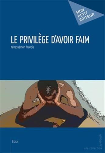 Couverture du livre « Le privilège d'avoir faim » de Francis Kehassemon aux éditions Publibook