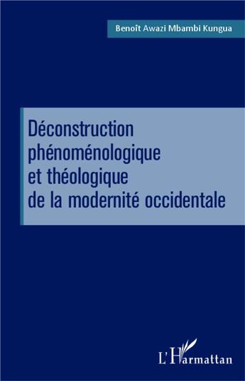 Couverture du livre « Déconstruction phénoménologique et théologique de la modernité occidentale » de Benoit Awazi Mbambi Kungua aux éditions L'harmattan