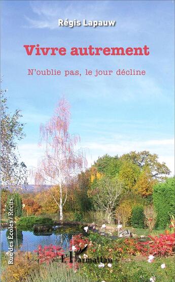 Couverture du livre « Vivre autrement ; n'oublie pas, le jour décline » de Regis Lapauw aux éditions L'harmattan