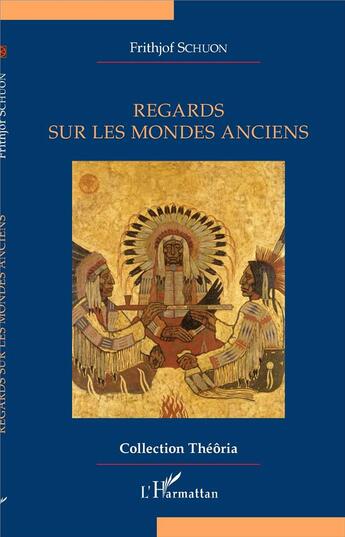 Couverture du livre « Regards sur les mondes anciens » de Frithjof Schuon aux éditions L'harmattan