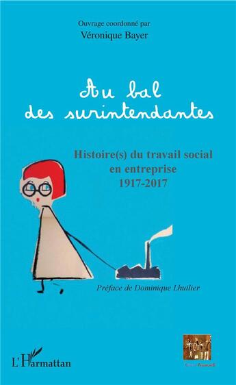 Couverture du livre « Au bal des surintendantes ; histoire(s) du travail social en entreprise 1917-2017 » de Bayer Veronique aux éditions L'harmattan