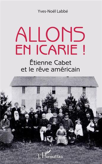 Couverture du livre « Allons en Icarie ! Etienne Cabet et le rêve américain » de Yves-Noel Labbe aux éditions L'harmattan