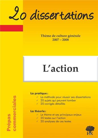 Couverture du livre « 20 dissertations ; thème de culture générale ; l'action (édition 2007-2008) » de  aux éditions H & K