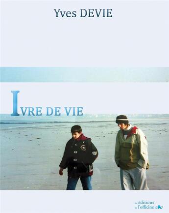 Couverture du livre « Ivre de vie » de Yves Devie aux éditions L'officine