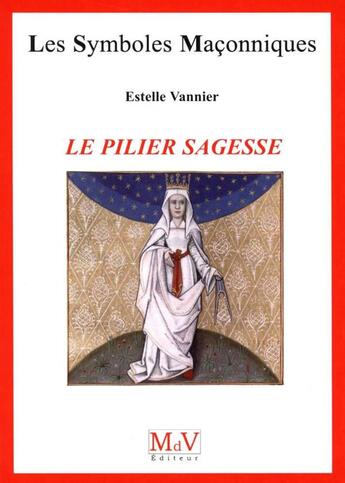 Couverture du livre « Les symboles maçonniques Tome 52 : le pilier sagesse » de Estelle Vannier aux éditions Maison De Vie