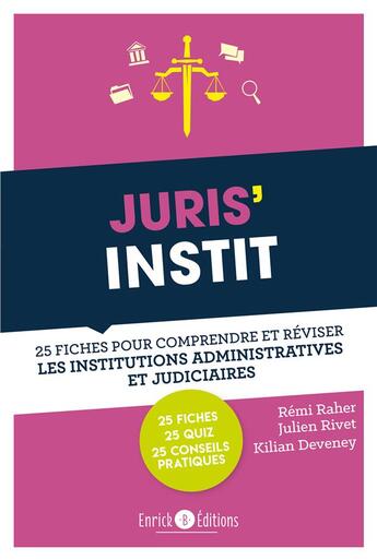 Couverture du livre « Juris'instit ; 25 fiches pour comprendre et réviser les institutions administratives et judiciaires » de Remi Raher et Julien Rivet et Kilian Deveney aux éditions Enrick B.