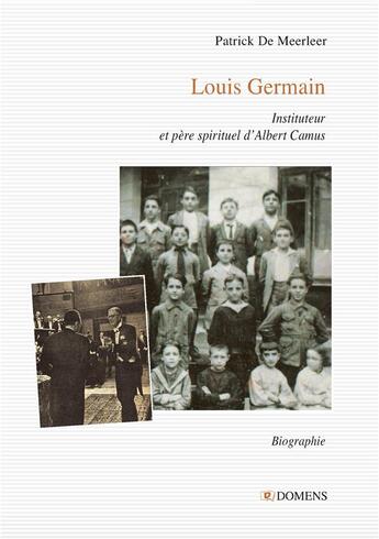 Couverture du livre « LOUIS GERMAIN : Instituteur et père spirituel d'Albert Camus » de Patrick De Meerleer aux éditions Domens