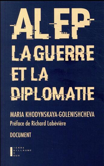 Couverture du livre « Alep, la guerre et la diplomatie » de Maria Khodynskaya-Golenishcheva aux éditions Pierre-guillaume De Roux