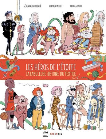 Couverture du livre « Les héros de l'étoffe : l'incroyable histoire du textile » de Audrey Millet et Nicola Gobbi et Severine Laliberte aux éditions Steinkis