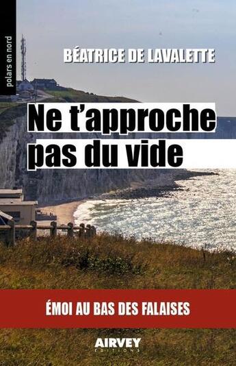 Couverture du livre « Ne t'approche pas du vide : Emoi au bas des falaises » de B. De Lavalette aux éditions Aubane