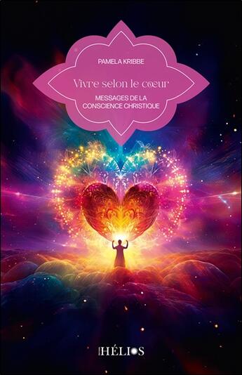 Couverture du livre « Vivre selon le coeur : Messages de la conscience christique » de Pamela Kribbe aux éditions Helios