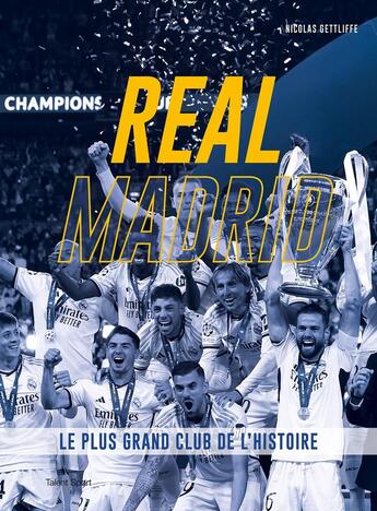 Couverture du livre « Real Madrid : Le plus grand club de l'histoire » de Nicolas Gettliffe aux éditions Talent Sport