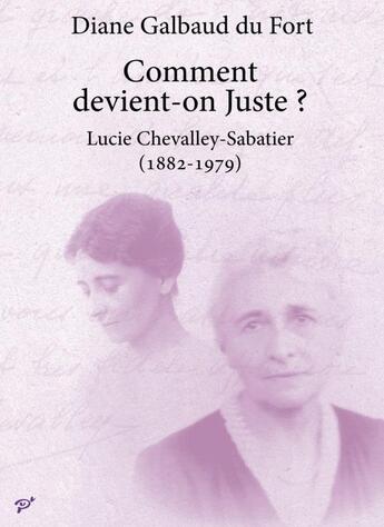 Couverture du livre « Comment devient-on juste ? Lucie Chevalley-Sabatier (1882-1979) » de Diane Galbaud Du Fort aux éditions Pu De Vincennes