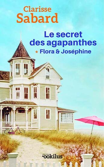 Couverture du livre « Le Secret des agapanthes : Flora & Joséphine » de Clarisse Sabard aux éditions Ookilus