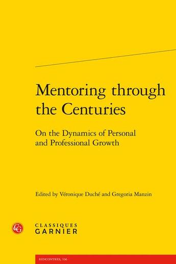 Couverture du livre « Mentoring through the centuries : on the dynamics of personal and professional growth » de Veronique Duche et Gregoria Manzin aux éditions Classiques Garnier