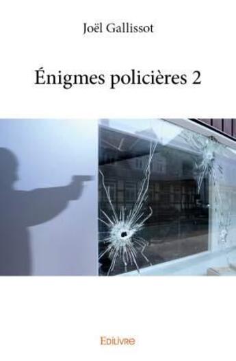 Couverture du livre « Énigmes policières t.2 » de Joel Gallissot aux éditions Edilivre