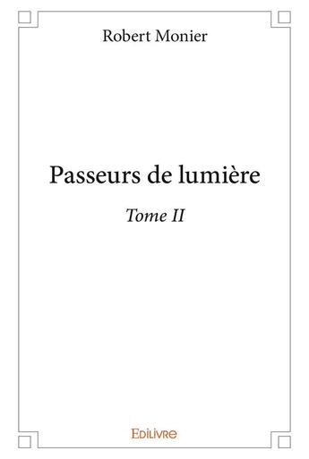 Couverture du livre « Passeurs de lumière t.2 » de Robert Monier aux éditions Edilivre