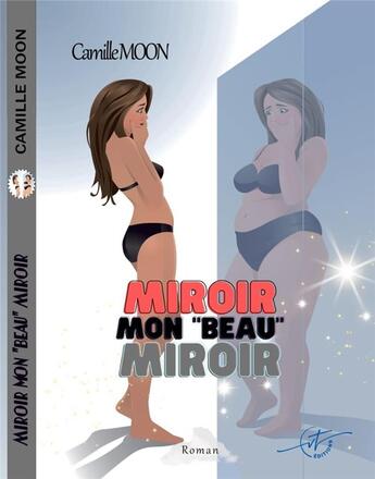 Couverture du livre « Miroir Mon Beau Miroir » de Camille Moon aux éditions Vt Editions