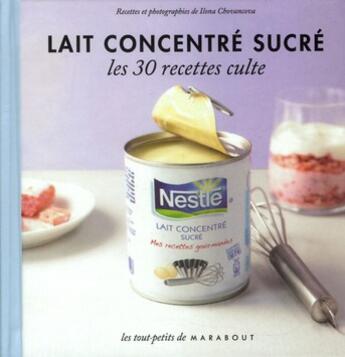 Couverture du livre « Lait concentré sucré ; les 30 recettes culte » de Ilona Chovancova aux éditions Marabout