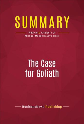 Couverture du livre « Summary: The Case for Goliath : Review and Analysis of Michael Mandelbaum's Book » de Businessnews Publish aux éditions Political Book Summaries