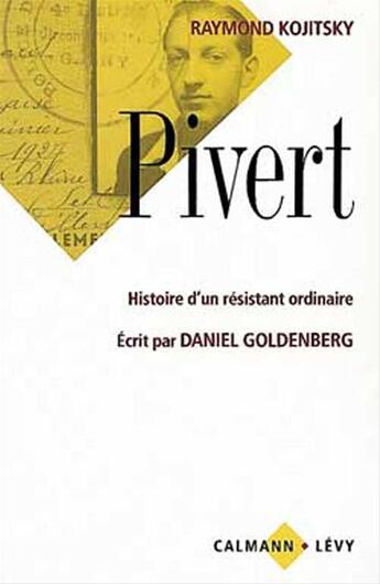 Couverture du livre « Pivert - histoire d'un resistant ordinaire - ecrit par daniel goldenberg » de Kojitsky Raymond aux éditions Calmann-levy