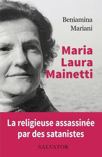 Couverture du livre « Maria Laura Mainetti, fille de la Croix, martyre de la foi » de Beniamina Mariani aux éditions Salvator