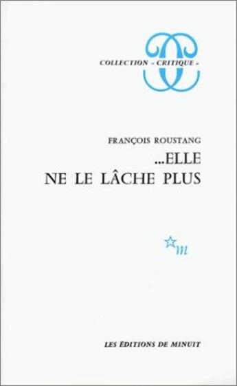 Couverture du livre « ... elle ne le lâche plus » de Francois Roustang aux éditions Minuit