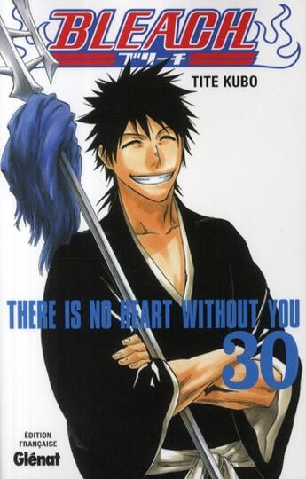 Couverture du livre « Bleach Tome 30 : there is no heart without you » de Tite Kubo aux éditions Glenat