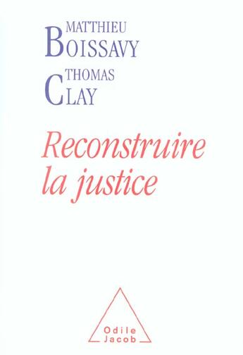 Couverture du livre « Reconstruire la justice » de Boissavy/Clay aux éditions Odile Jacob