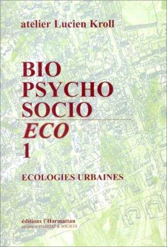 Couverture du livre « Bio psycho socio eco Tome 1 ; écologies urbaines » de Lucien Kroll aux éditions L'harmattan