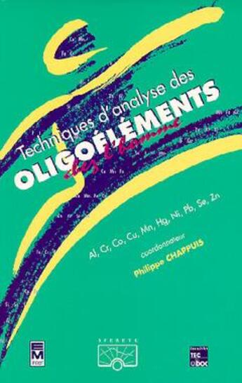 Couverture du livre « Techniques d'analyse des oligoéléments chez l'Homme. Volume 1. Al, Co, Cr, Cu, Hg, Mn, Ni, Pb, Se, Zn » de Chappuis Philippe aux éditions Tec Et Doc