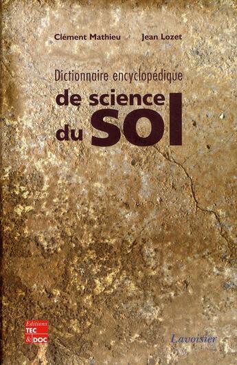 Couverture du livre « Dictionnaire encyclopédique de science du sol » de Clement Mathieu et Jean Lozet aux éditions Tec Et Doc