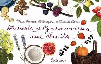 Couverture du livre « Desserts et gourmandises aux fruits » de Marie-Francoise Delaroziere et Elisabeth Pistre aux éditions Edisud