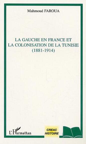 Couverture du livre « La gauche en France et la colonisation de la Tunisie (1881-1914) » de Mahmoud Faroua aux éditions L'harmattan