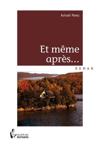 Couverture du livre « Et même après... » de Avivah Perez aux éditions Societe Des Ecrivains