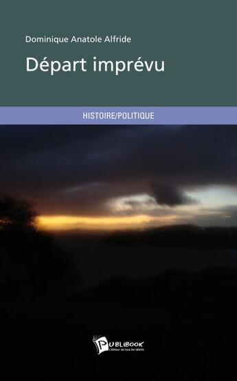 Couverture du livre « Départ imprévu » de Anatole Alfride aux éditions Publibook