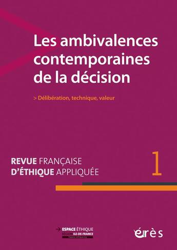 Couverture du livre « Revue française d'éthique appliquée t.1 ; les ambivalences contemporaines de la décision ; délibération, technique, valeur » de  aux éditions Eres