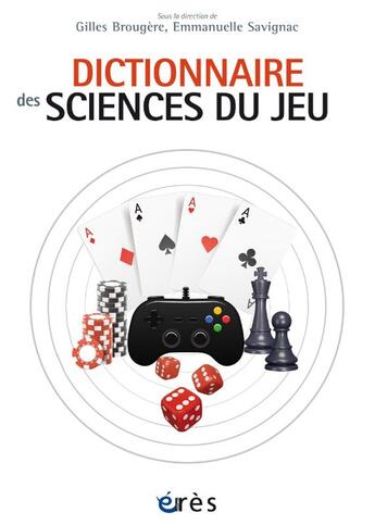 Couverture du livre « Dictionnaire des sciences du jeu » de Gilles Brougere et Emmanuelle Savignac et . Collectif aux éditions Eres