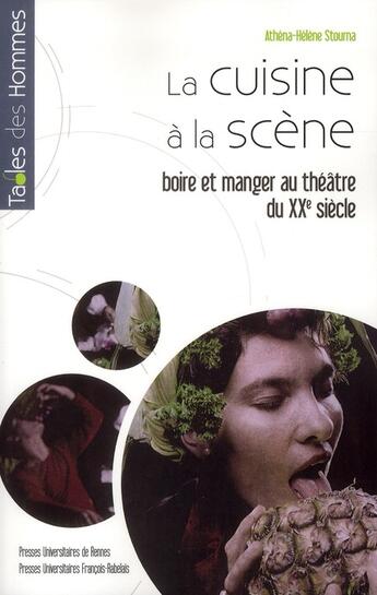 Couverture du livre « Cuisine à la scène ; boire et manger au théâtre du XX siècle » de Athena-Helene Stourna aux éditions Pu De Rennes