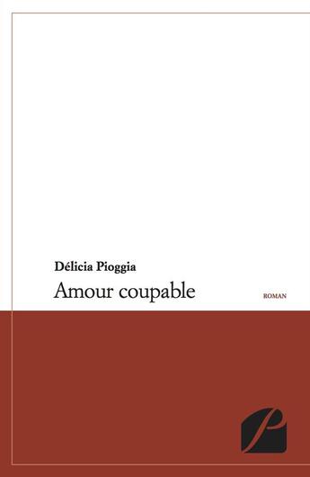 Couverture du livre « Amour coupable » de Delicia Pioggia aux éditions Du Pantheon