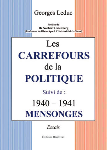 Couverture du livre « Les carrefours de la politique ; 1940-1941 mensonges » de Georges Leduc aux éditions Benevent