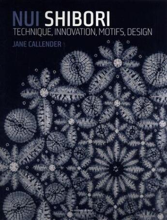 Couverture du livre « Nui shibori ; technique, motivation, motifs, design » de Jane Callender aux éditions De Saxe