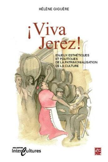 Couverture du livre « Viva Jerez ! enjeux esthétiques et politiques de la patrimonialisation de la culture » de Helene Giguere aux éditions Presses De L'universite De Laval