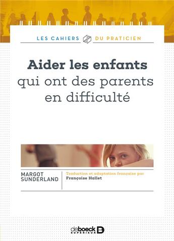 Couverture du livre « Aider les enfants qui ont des parents en difficulté » de Margot Sunderland aux éditions De Boeck Superieur