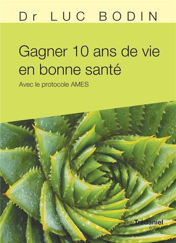 Couverture du livre « Gagner 10 ans de vie en bonne santé ; avec le protocole AMES » de Luc Bodin aux éditions Guy Trédaniel