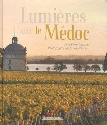 Couverture du livre « Lumières sur le Médoc » de Jean-Joël Le Fur et Jean-Pierre Poussou aux éditions Sud Ouest Editions