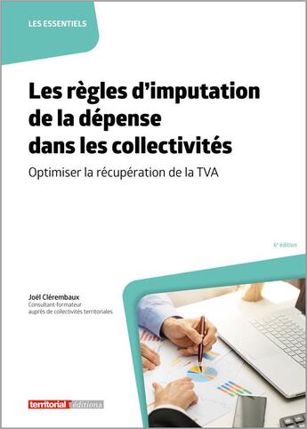 Couverture du livre « Les règles d'imputation de la dépense dans les collectivités : optimiser la récupération de la TVA (6e édition) » de Joel Clerembaux aux éditions Territorial