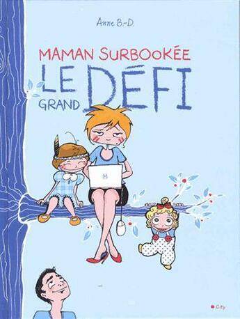 Couverture du livre « Maman surbookée ; le grand défi » de Anne B.D. aux éditions City