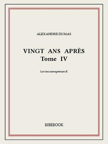 Couverture du livre « Vingt ans après t.4 » de Alexandre Dumas aux éditions Bibebook