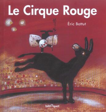 Couverture du livre « Le cirque rouge » de Eric Battut aux éditions Bilboquet